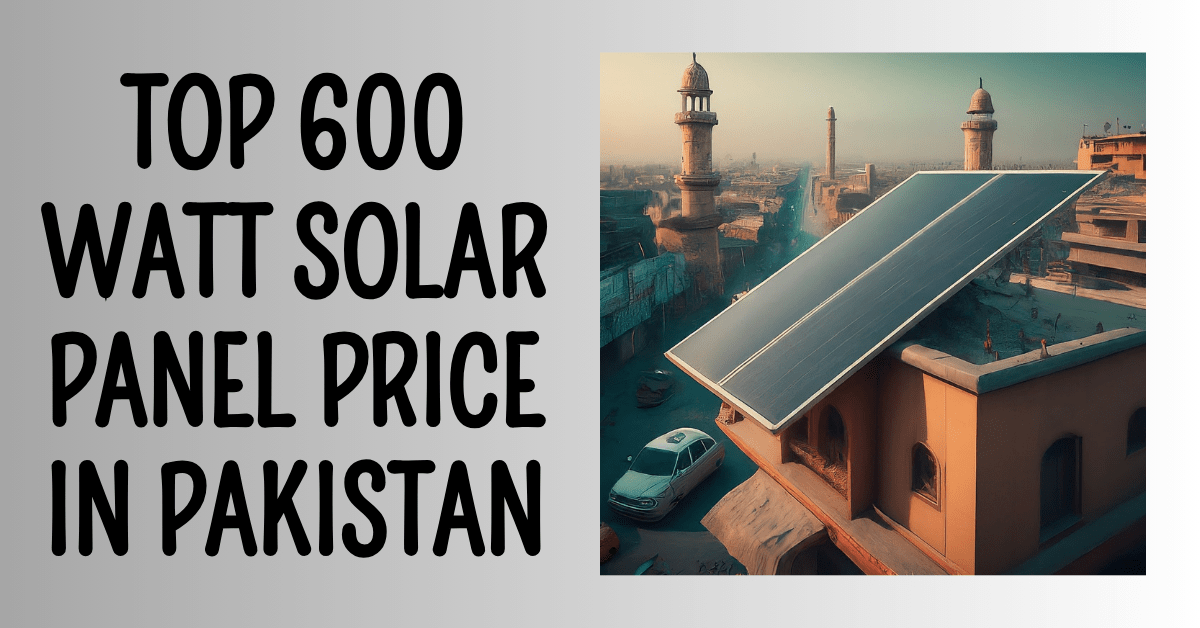 Top 600 watt solar panel price in pakistan